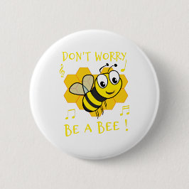 SORGEN SIE SICH NICHT, SEIN SIE EIN BIE! BUTTON