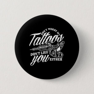 Sorgen Sie sich nicht um meine Tattoos nicht wie S Button