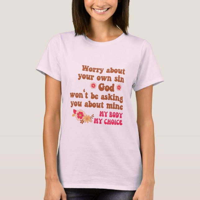 Sorgen Sie sich um Ihre eigene Sin Pro Wahl T-Shirt (Vorderseite)