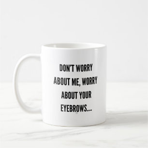 Sorgen um Ihre Augenbrauen Kaffeetasse
