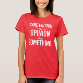 Sorgfältig genug, um eine Meinung über etwas zu ha T-Shirt