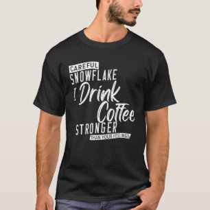 Sorgfältig Schneeflocke trinke ich Kaffee stärker T-Shirt