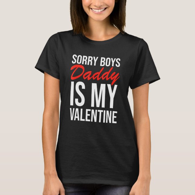 Sorry Boys Daddy Is My Valentine Apparel T-Shirt (Vorderseite)