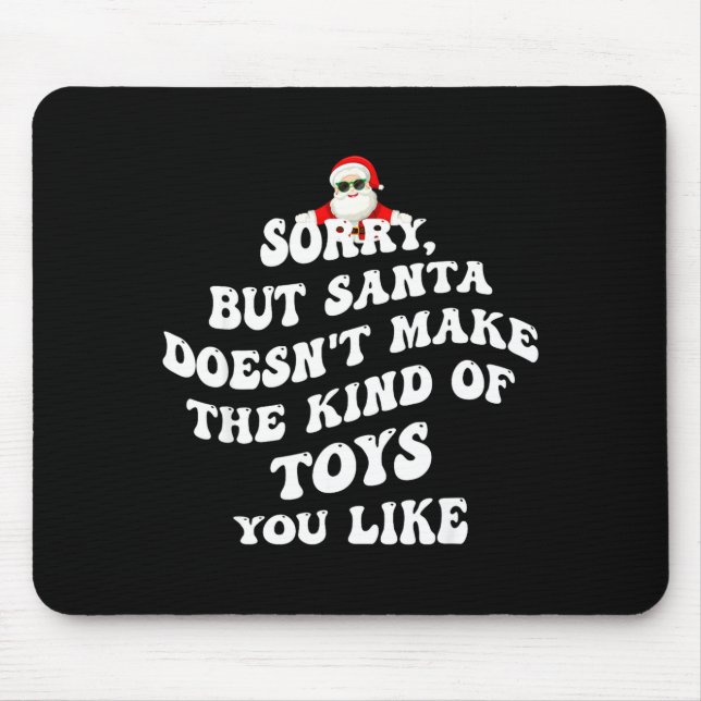 Sorry But Santa Doesn't Make The Kind Of Toys You  Mousepad (Vorne)