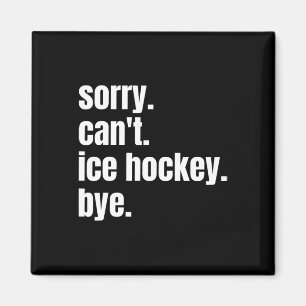 Sorry Can#39;t Eishockey Bye Funny Ice Hockey Pla Magnet