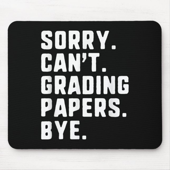 Sorry Can't Grading Papers by Funny Teacher T Mousepad (Vorne)