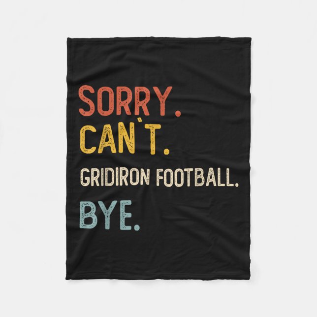 Sorry Can't Gridiron Football Bye Shirts Gridi Fleecedecke (Vorderseite)