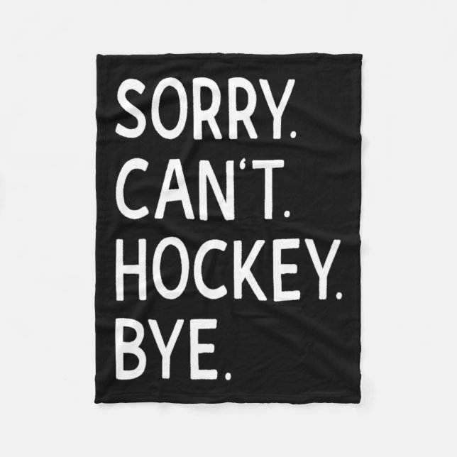 Sorry Can#39;t Hockey Bye Coach Hockey Player Fleecedecke (Vorderseite)