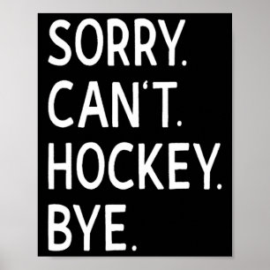 Sorry Can#39;t Hockey Bye Coach Hockey Player Poster
