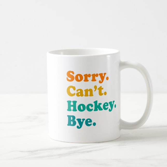 Sorry Can#39;t Hockey Bye Hockey Hockey Play Kaffeetasse (Rechts)
