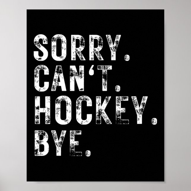 Sorry Can#39;t Hockey Bye Hockey Player oder Lüfte Poster (Vorne)