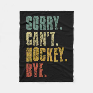 Sorry Can#39;t Hockey Bye Vintag Retro Hockey Pla Fleecedecke