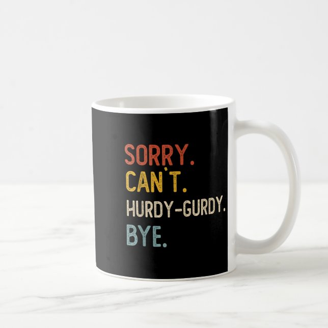 Sorry Can't Hurdy-gurdy Bye Shirts Funny Hurdy Kaffeetasse (Rechts)