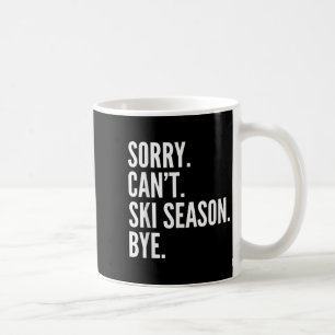 Sorry Can't Skisaison bei sonnigen Winterski Kaffeetasse