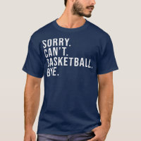 Sorry Can Basketball Bye Basketball Lover Game