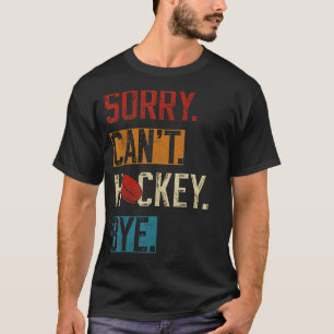 Sorry Can Hockey by Funny Hockey Player Vintag T-Shirt