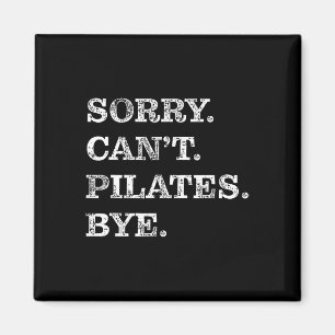 Sorry Can Pilates Bye - Funny Magnet