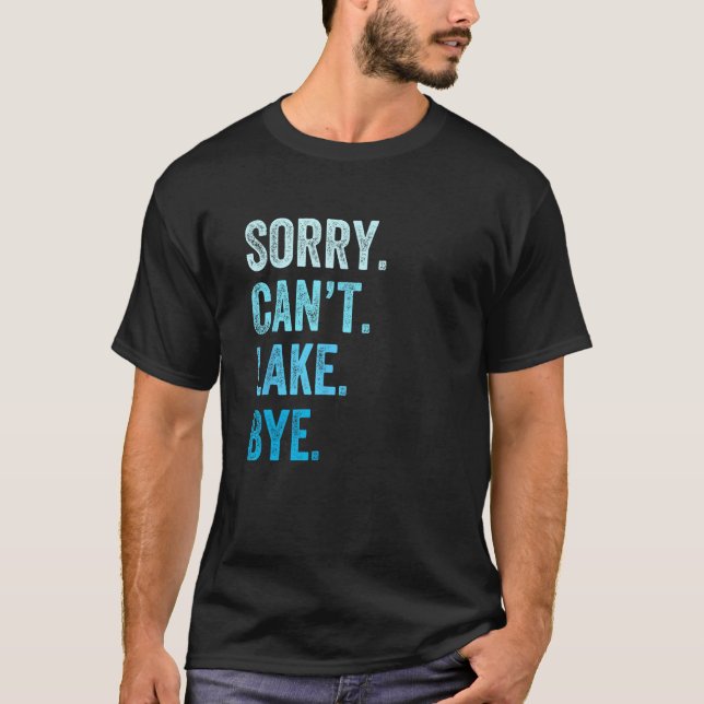Sorry Can t Lake Bye T-Shirt (Vorderseite)