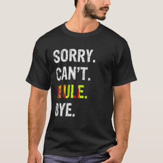 Sorry Can t Mule Bye T Shirt