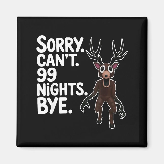 Sorry Can't 99 Nights Bye Y Deer Gamer Fan  Magnet (Vorne)