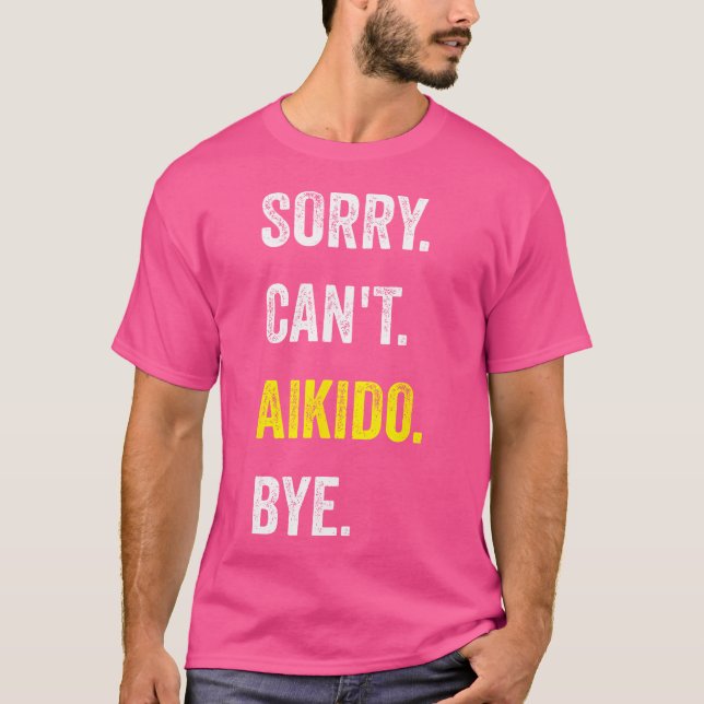 Sorry Can't Aikido Funny Hobby Aikidoka T-Shirt (Vorderseite)