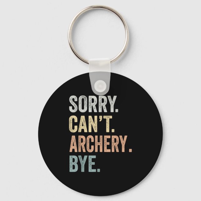 Sorry Can't Archery Bye Funny Archery Lovers  Schlüsselanhänger (Vorderseite)