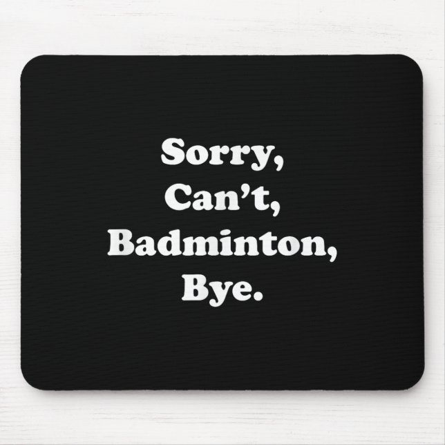 Sorry Cant Badminton Bye Funny Badminton Lover Mousepad (Vorne)