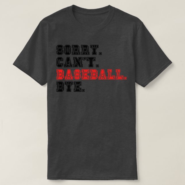 Sorry Cant Baseball Bye 14 T-Shirt (Design vorne)