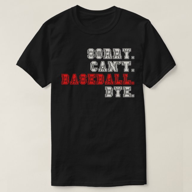 Sorry Cant Baseball Bye 16 T-Shirt (Design vorne)