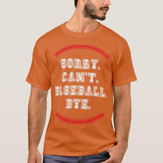 Sorry cant baseball bye 34 T-Shirt