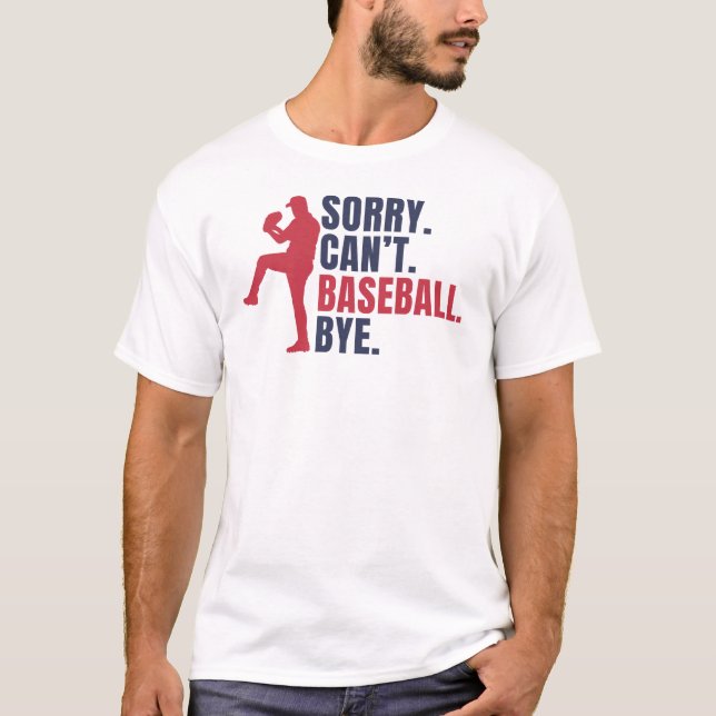 Sorry Can't Baseball Bye Funny Baseball Lover Gesc T-Shirt (Vorderseite)