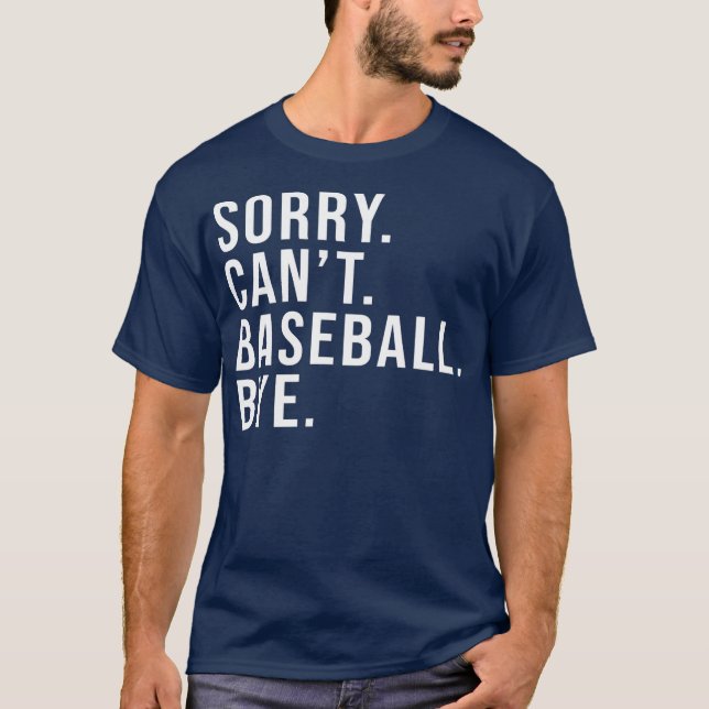 Sorry Can't Baseball Bye Funny Baseball Lover T-Shirt (Vorderseite)