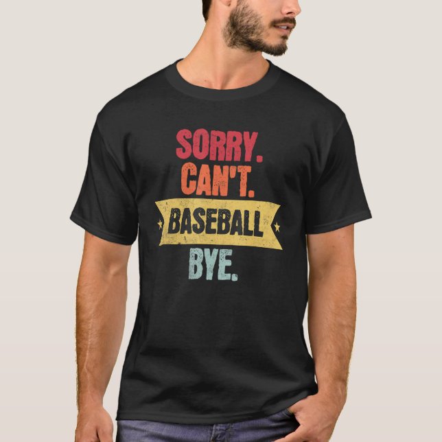 Sorry Cant Baseball Bye  Funny Baseball Saying T-Shirt (Vorderseite)