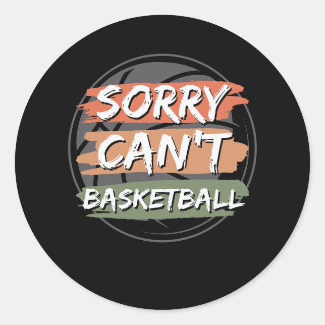 Sorry Can't Basketball | Basketball Lover Design Runder Aufkleber (Vorderseite)