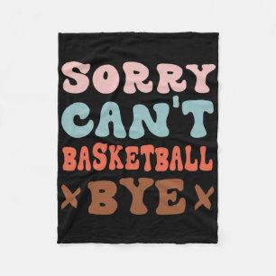 Sorry Can't Basketball by Groovy Funny Basketball Fleecedecke
