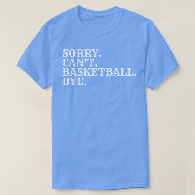 Sorry Cant Basketball Bye 4 T-Shirt (Design vorne)