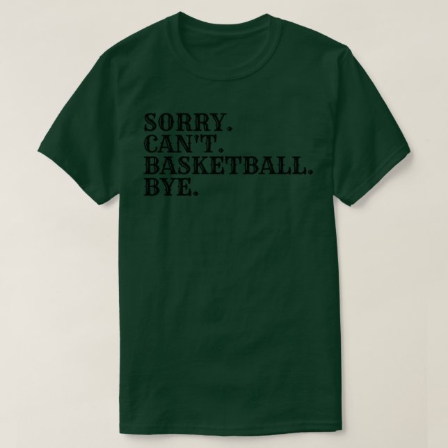 Sorry Cant Basketball Bye 5 T-Shirt (Design vorne)