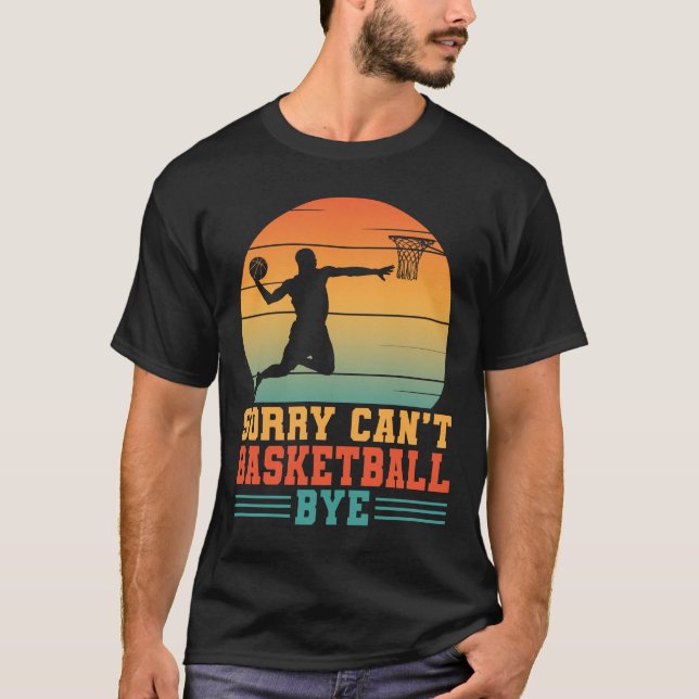 Sorry Can't Basketball Bye Basketball Player Lover T-Shirt (Vorderseite)