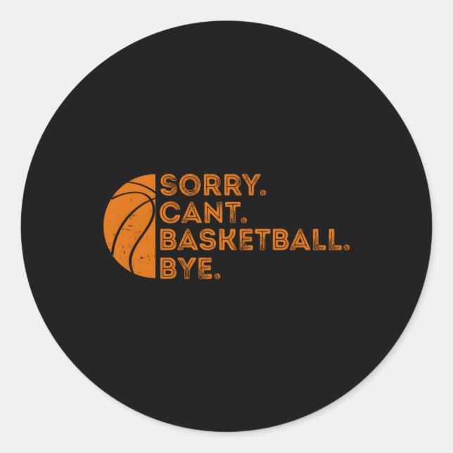 Sorry Cant Basketball Bye Basketball Runder Aufkleber (Vorderseite)