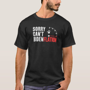 Sorry, Can't Bidenflation Anti Joe Biden Inflation T-Shirt