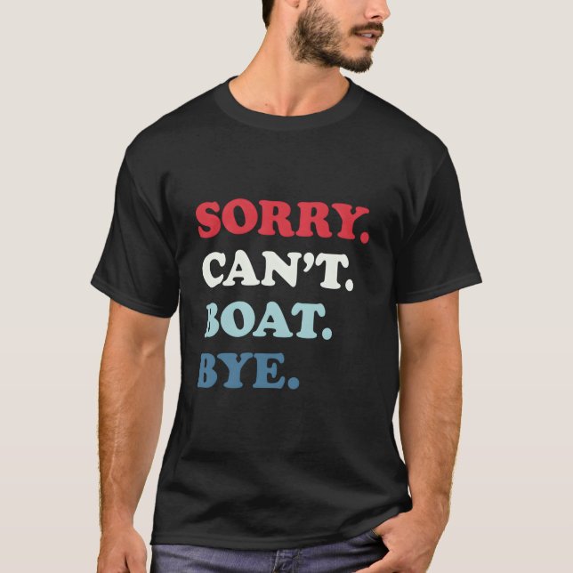 Sorry Can'T Boat Bye T-Shirt (Vorderseite)