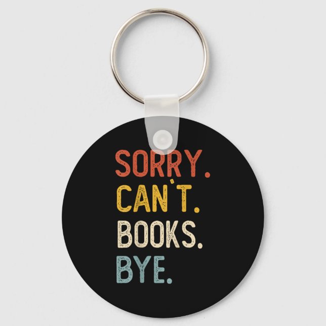 Sorry Can't Books Bye Shirts Funny Books Lovers  Schlüsselanhänger (Vorderseite)