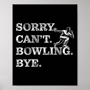 Sorry Can't Bowling Bye - Funny Zehn-Button Bowler Poster