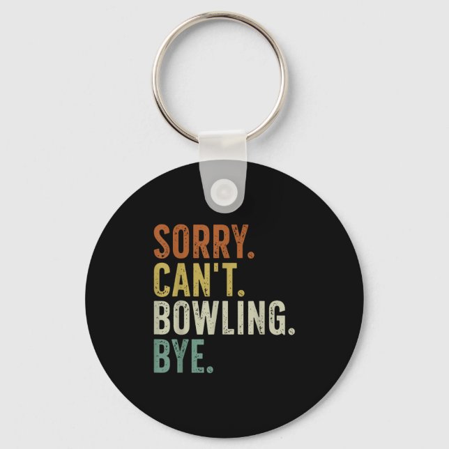 Sorry Can't Bowling Bye  Schlüsselanhänger (Vorderseite)