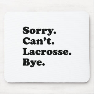 Sorry Can't Bye - Funny Lacrosse Mousepad