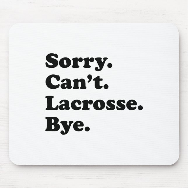 Sorry Can't Bye - Funny Lacrosse Mousepad (Vorne)