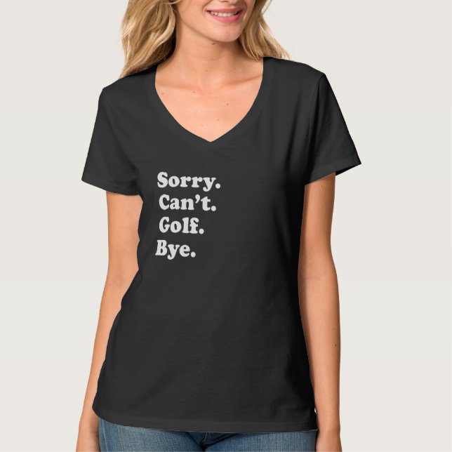 Sorry Can't Bye     Golf T-Shirt (Vorderseite)