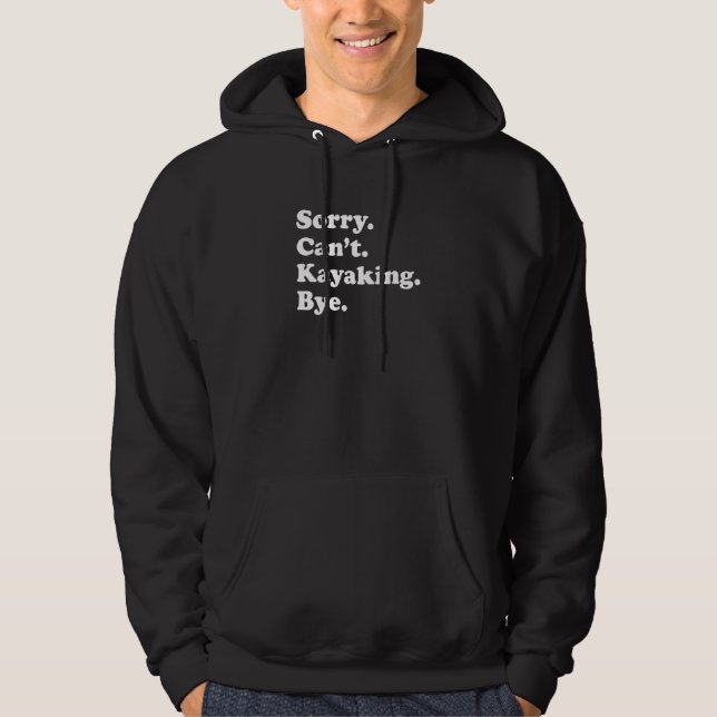 Sorry Can't Bye   Kayaking Hoodie (Vorderseite)