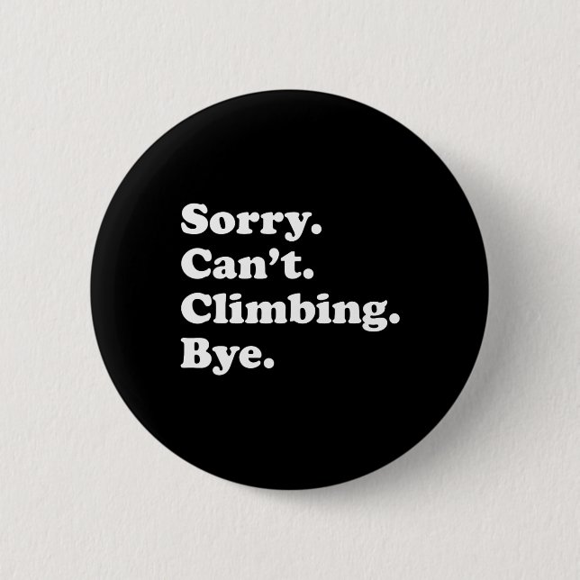 Sorry Can't Bye - Lustiges Klettern  Button (Vorderseite)
