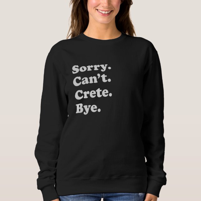 Sorry Can't Bye     Vacation Island Crete Sweatshirt (Vorderseite)